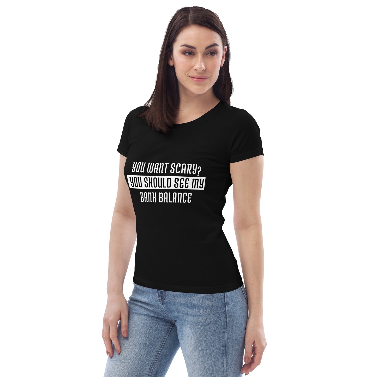 You want to see scary?  You should see my bank balance.  Halloween Women's fitted eco tee